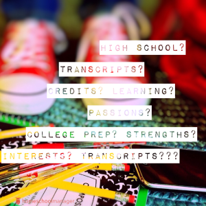 Homeschooling High School, How to incorporate interests, strengths and passions into courses and high school credit. And transcripts! 