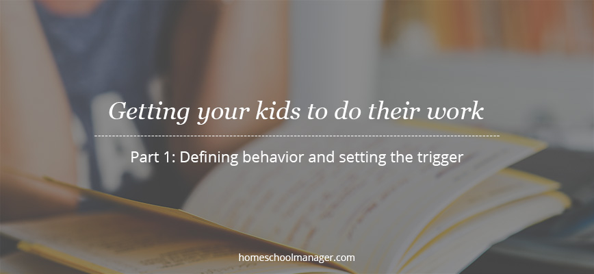 Getting Your Kids To Do Their Work, Part 1