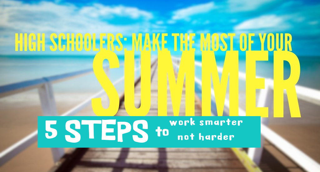 HIGH SCHOOLERS: Make the most of your summer!